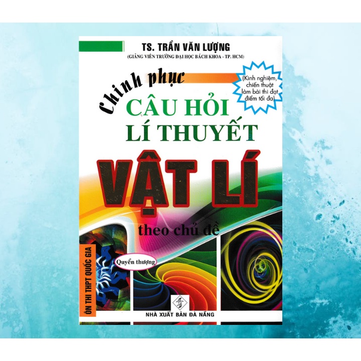 Sách - Chinh Phục Câu Hỏi Lí Thuyết Vật Lý Theo Chủ Đề - Quyển Thượng