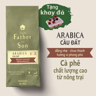 Cà phê Arabica Cầu Đất nguyên chất, rang xay mộc, đắng nhẹ hậu ngọt ngào hương thơm phong phú _ From Father To Son
