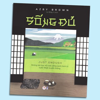 Sách - Sống Đủ - Just Enough - Những Bài Học Về Cuộc Sống Xanh Lành Từ Nước Nhật Truyền Thống
