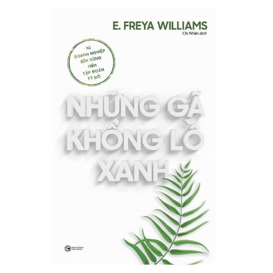 Sách - Những Gã Khổng Lồ Xanh : Từ Doanh Nghiệp Bền Vững Đến Tập Đoàn Tỷ Đô