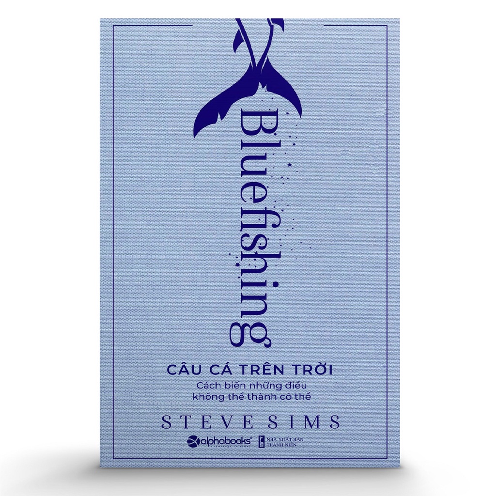 Sách Alphabooks - Bluefishing - Câu Cá Trên Trời: Cách Biến Những Điều Không Thể Thành Có Thể