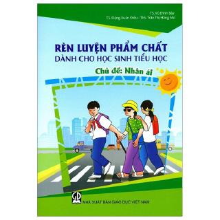Rèn Luyện Phẩm Chất Dành Cho Học Sinh Tiểu Học - Chủ Đề: Nhân Ái