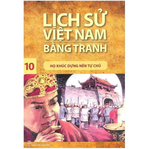 Sách - Lịch Sử Việt Nam Bằng Tranh (Tập 10): Họ Khúc Dựng Nền Tự Chủ - 8934974110798