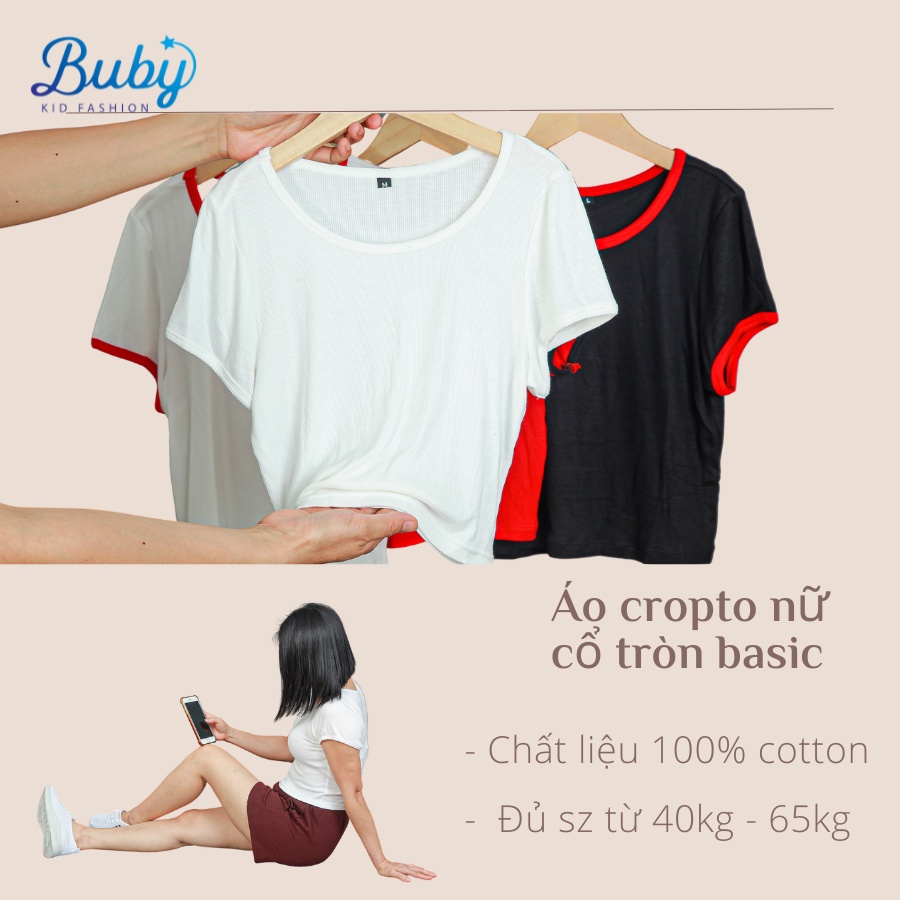 Áo Croptop BUBY Áo thun nữ cổ tròn, chất liệu cotton thun tăm mặc hàng ngày mùa hè đủ size từ 40kg đến 65kg - Buby