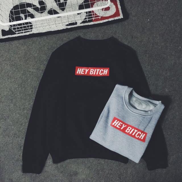 Áo nỉ “HEY BITCH” 2 MÀU ĐEN, XÁM