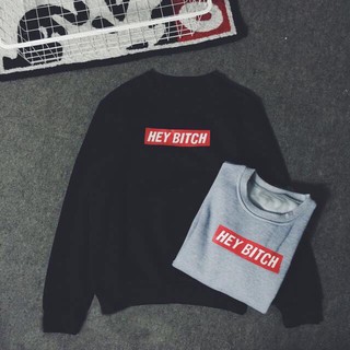 Áo nỉ “hey bitch” 2 màu đen, xám