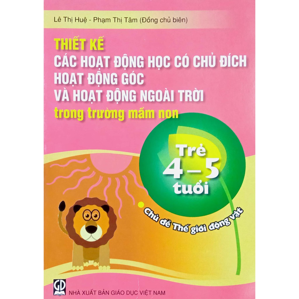 Sách - Thiết kế Các hoạt động có chủ đích Hoạt động góc và Hoạt động ngoài trời - Trẻ 4-5 tuổi: Chủ đề thế giới động vật