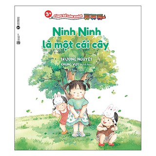 Sách 3+ Cùng Bé Lớn Khôn - Ninh Ninh Là Một Cái Cây