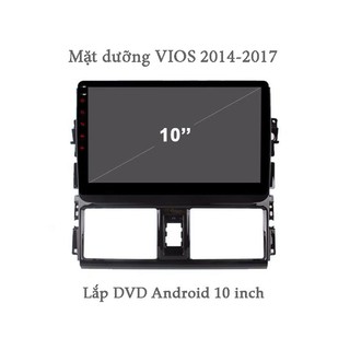 Mặt dưỡng xe TOYOTA VIOS 2014-2017 lắp DVD Android 10 inch