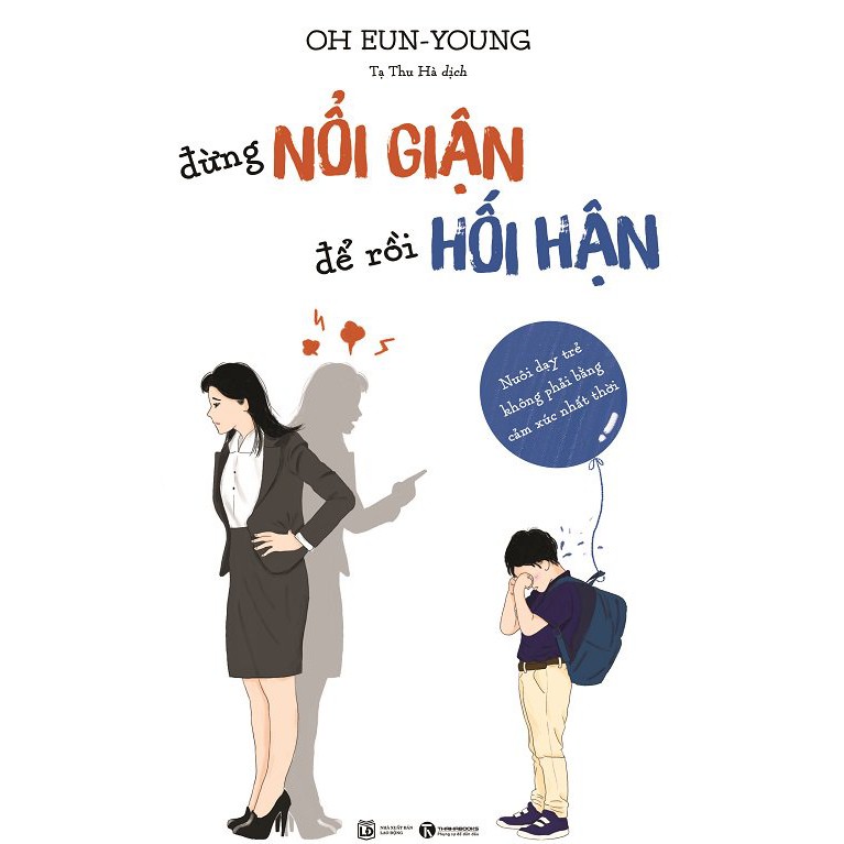 SÁCH - Đừng Nổi Giận Để Rồi Hối Hận - Nuôi Dạy Trẻ Không Phải Bằng Cảm Xúc Nhất Thời - Tặng kèm bookmark