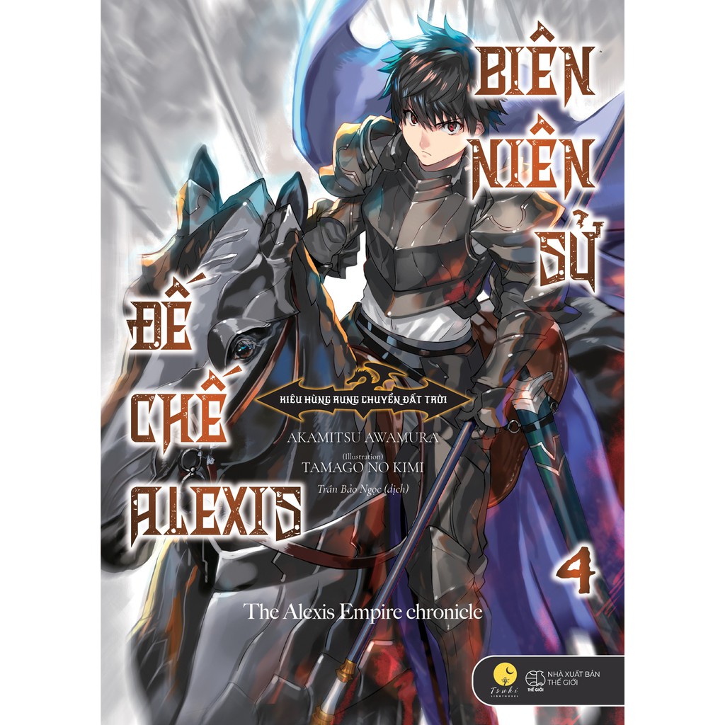 Sách Biên niên sử đế chế Alexis - Lẻ tập 1 - 9 - Kiêu hùng rung chuyển đất trời - Light Novel - Tsuki Lightnovel