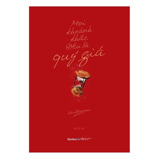 Mọi Khoảnh Khắc Đều Là Quý Giá