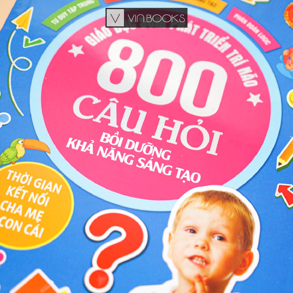 Sách - 800 Câu Hỏi - Bồi Dưỡng Khả Năng Sáng Tạo - Giáo Dục Sớm Phát Triển Trí Não