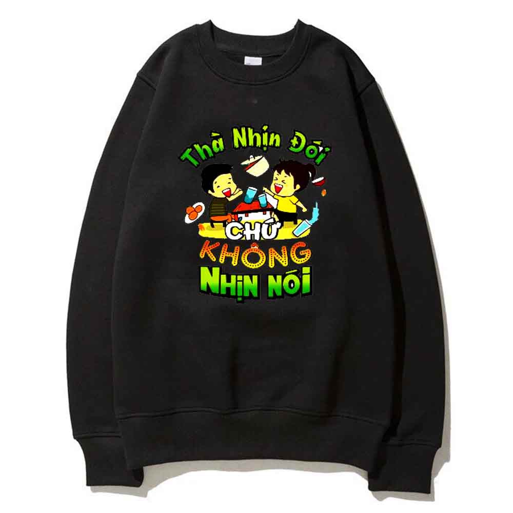 Áo nỉ in Thà nhin đói , không nhịn nói , nỉ lót bông dày ấm