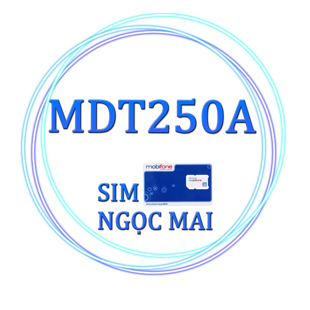 SIM 4G MOBIFONE TRỌN GÓI 1 NĂM MDT250A - FD50 - ED60 - 5GB/NGÀY - DATA TỐC ĐỘ CAO - SIM NGỌC MAI