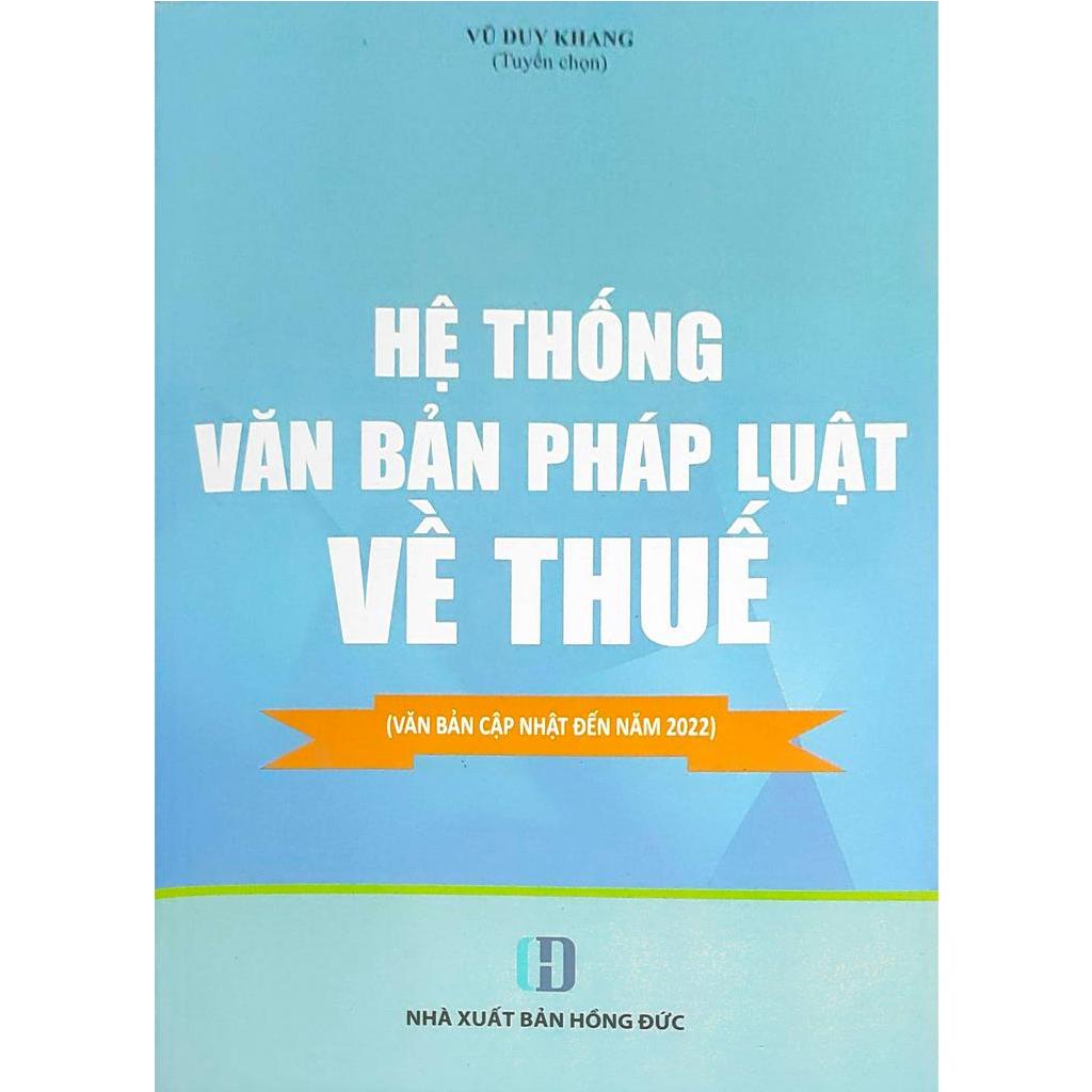 Sách - Hệ thống văn bản pháp luật về thuế (Văn bản cập nhật đến năm 2022)