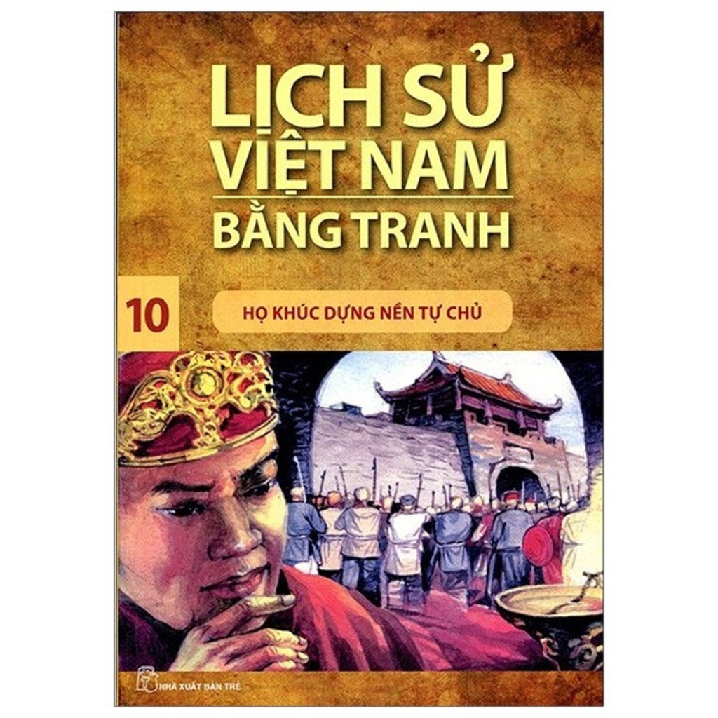 Sách - Lịch Sử Việt Nam Bằng Tranh 10 - Họ Khúc Dựng Nền Tự Chủ (Tái Bản)