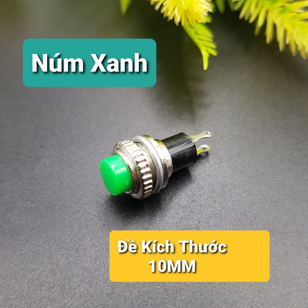 Nút Nhấn Đề 10MM🍀Công Tắc Nhấn Nhả Dùng Cho Mạch Quạt Mạch Trễ🍀Núm Nhấn 10MM Xanh Đỏ