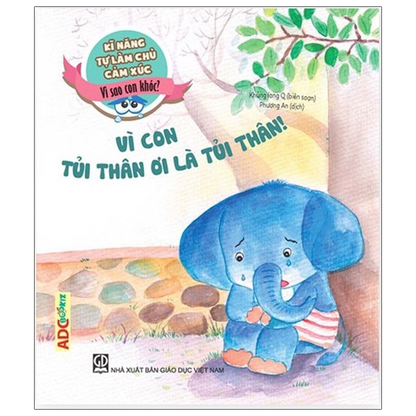 Sách Kĩ Năng Làm Chủ Cảm Xúc - Vì Sao Con Khóc? - Vì Con Tủi Thân Ơi Là Tủi Thân!