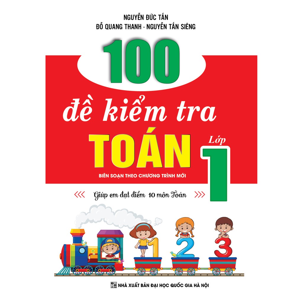 Sách - 100 Đề Kiểm Tra Toán Lớp 1 (Biên Soạn Theo Chương Trình Mới) - Giúp Em Đạt Điểm 10 Môn Toán