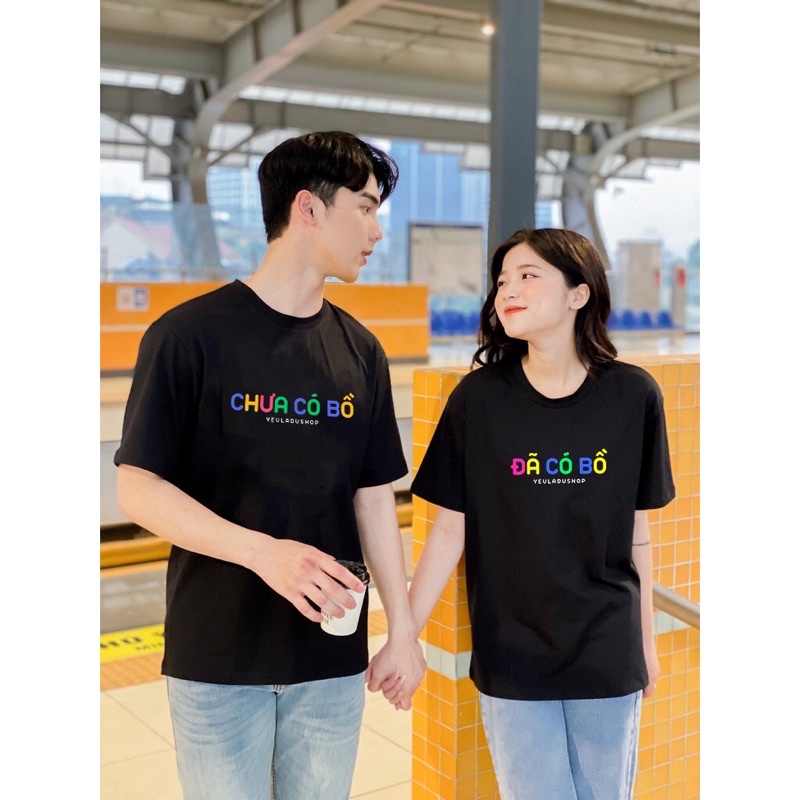 Áo Thun phông Đã có bồ hoặc chưa bồ áo cặp đôi Nam Nữ Unisex vải cotton thoáng mát bigsize XXL 2XL shop.lucas