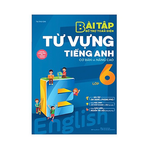 Sách Bài tập bổ trợ toàn diện từ vựng tiếng Anh lớp 6 (cơ bản và nâng cao)