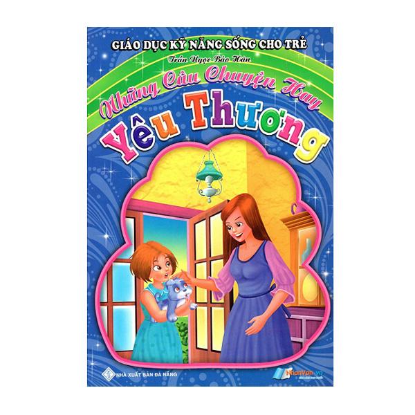 Sách - Giáo Dục Kỹ Năng Sống Cho Trẻ - Những Câu Chuyện Hay - Yêu Thương
