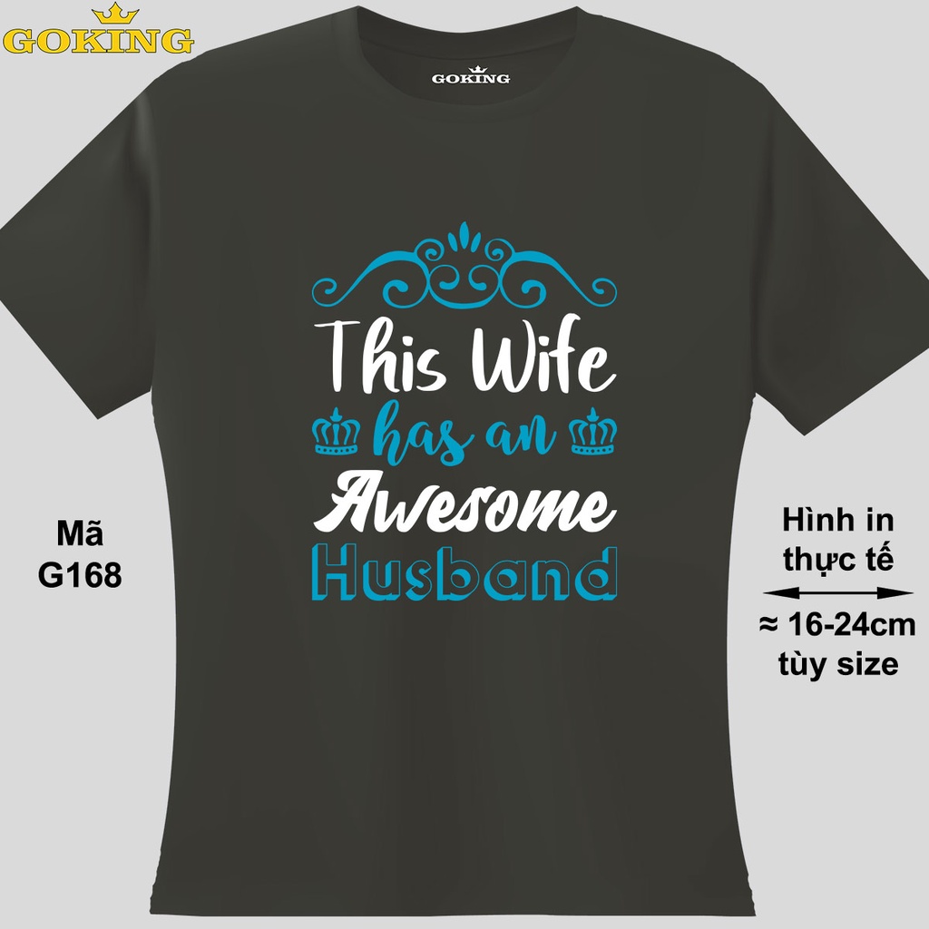 Áo thun nịnh chồng. This wife has an awesome husband, mã G168. Áo phông hàng hiệu Goking, form nữ và form unisex.