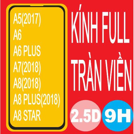 Kính cường lực Full dành cho SamSung các loại A5, A6, A6 PLUS, A7, A8, A8 PLUS, A8 STAR