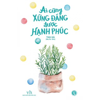 Sách Ai Cũng Xứng Đáng Được Hạnh Phúc - Thu Hà (Mẹ Xu Sim)