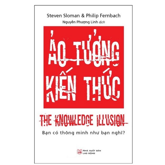 Sách - Ảo Tưởng Kiến Thức, Bạn Có Thông Minh Như Bạn Nghĩ