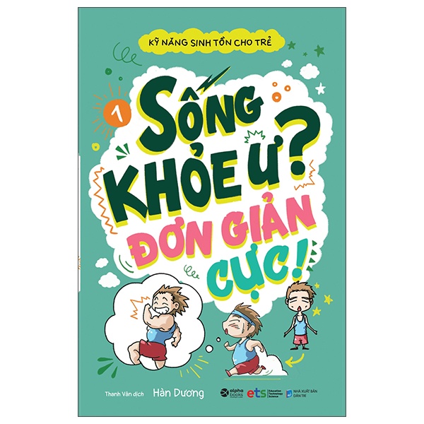 Sách - Kỹ Năng Sinh Tồn Cho Trẻ - Tập 1: Sống Khỏe Ư? Đơn Giản Cực!