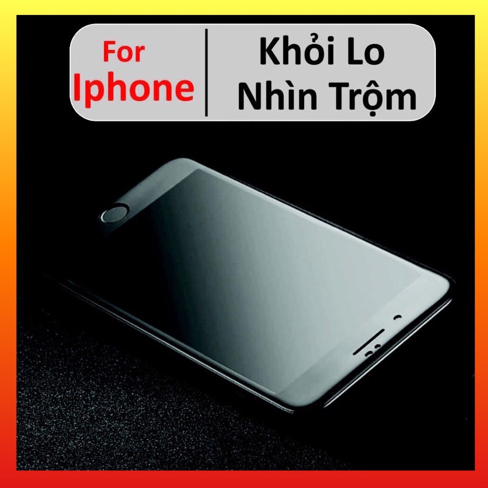 CƯỜNG LỰC FULL MÀN CHỐNG NHÌN TRỘM DÀNH CHO IPHONE - HẠN CHẾ BÁM VÂN TAY