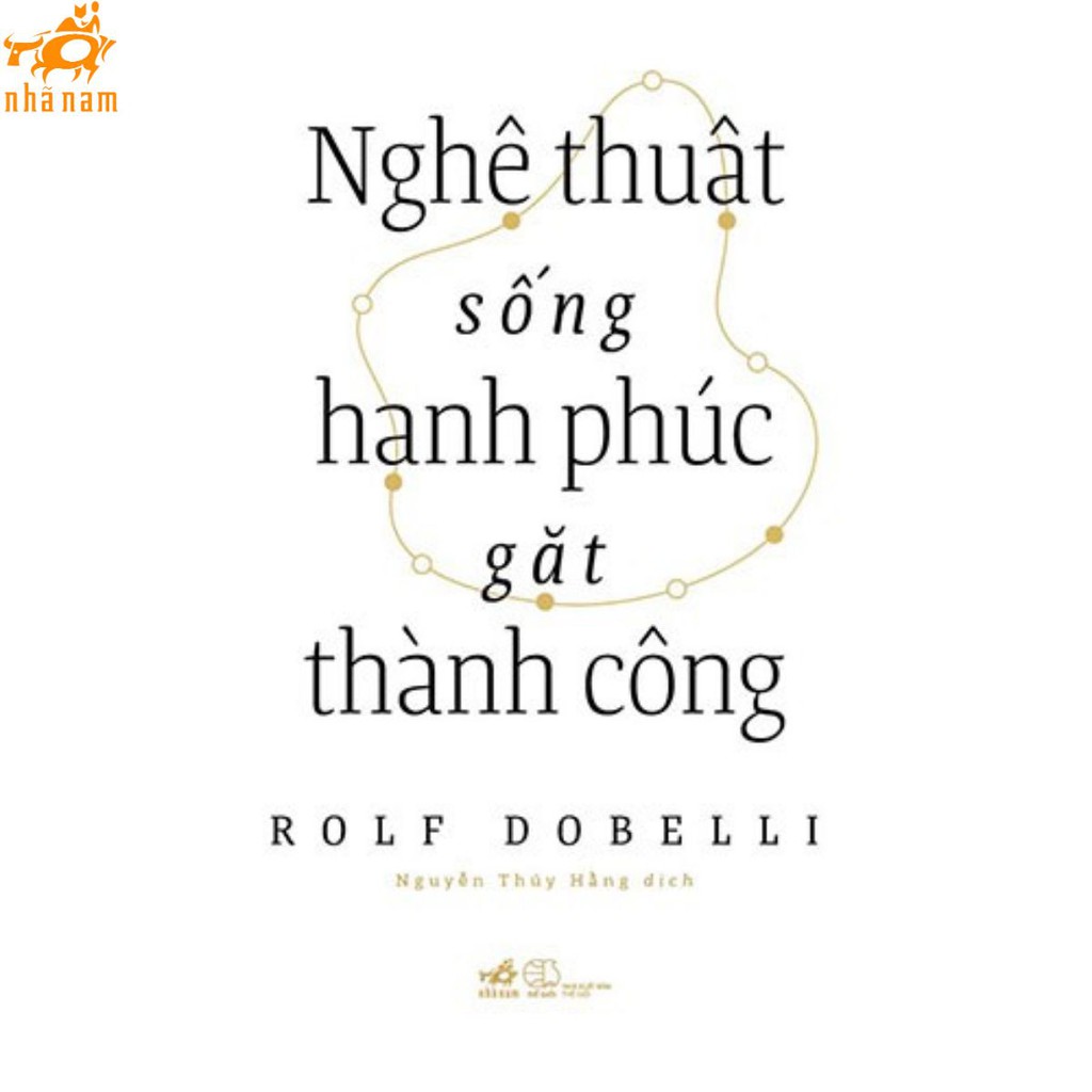 Sách - Nghệ Thuật Sống Hạnh Phúc Gặt Thành Công (Nhã Nam)