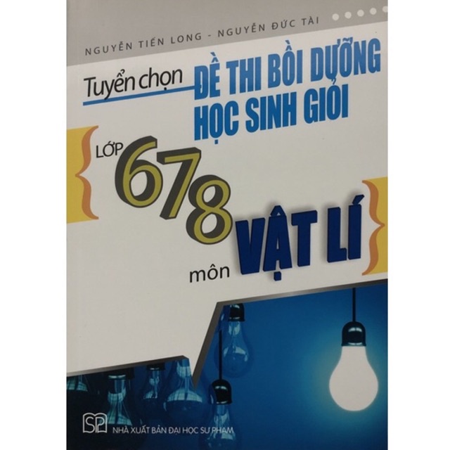 Sách - Tuyển chọn đề thi bồi dưỡng học sinh giòi lớp 6,7,8 môn Vật lí