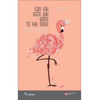 Sách skybooks - con gái hiện đại đừng tự hại mình - gái không vì mình trời tru đất diệt