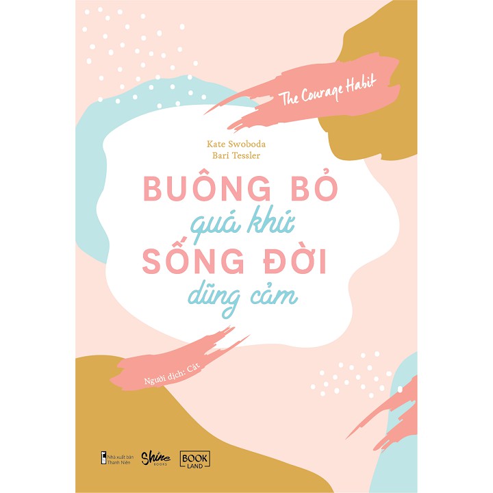Sách - Buông Bỏ Quá Khứ Sống Đời Dũng Cảm | BigBuy360 - bigbuy360.vn
