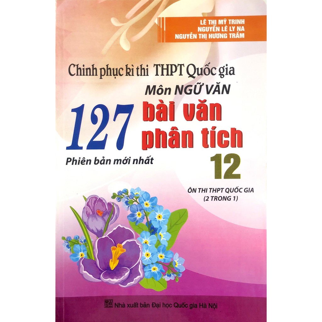 Sách - Chinh Phục Kì Thi THPT Quốc Gia Môn Ngữ Văn - 127 Bài Văn Phân Tích 12