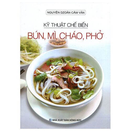 Sách Kỹ Thuật Chế Biến Bún, Mì, Cháo, Phở