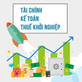 [Voucher - Khóa học Online] Tài Chính-Kế Toán-Thuế khởi nghiệp [Toàn Quốc]