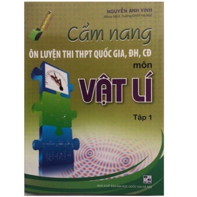 Sách_Cẩm Nang Ôn Luyện Thi Trung Học Phổ Thông Quốc Gia Đại Học Cao Đẳng Môn Vật Lý Tập 1