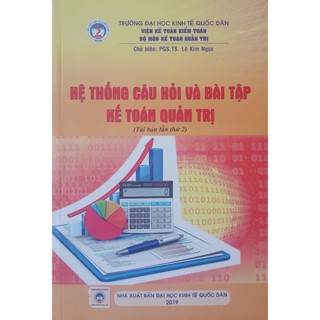 Sách Hệ Thống Câu Hỏi Và Bài Tập Kế Toán Quản Trị (Đai Học Kinh Tế Quốc Dân)