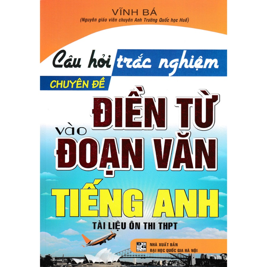 Sách Bổ Trợ - Câu Hỏi Trắc Nghiệm Chuyên Đề Điền Từ Vào Đoạn Văn Tiếng Anh ( Vĩnh Bá ) - HA