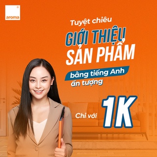 TOÀN QUỐC [E-VOUCHER] - GIỚI THIỆU SẢN PHẨM BẰNG TIẾNG ANH ẤN TƯỢNG