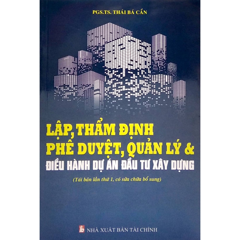Sách Lập, Thẩm Định Phê Duyệt, Quản Lý Và Điều Hành Dự Án Đầu Tư Xây Dựng (Tái Bản Lần Thứ 1, Có Sửa Chữa Bổ Sung)