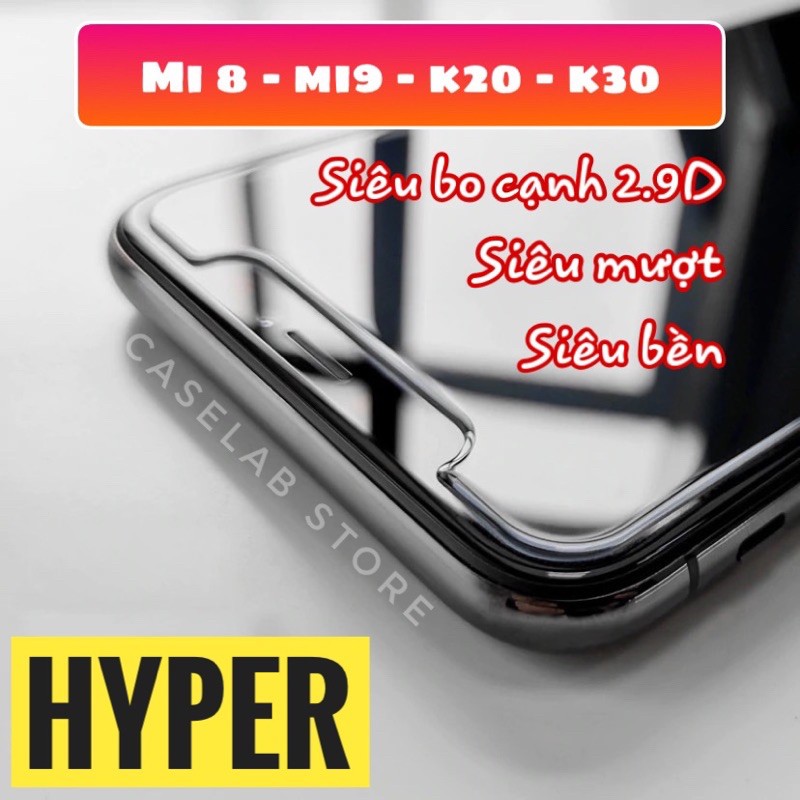 Cường lực HYPER 2.9D siêu bo mép cho Xiaomi K20, K30, Mi CC9, CC9e, Redmi Note 7, Mi 8, Mi 9