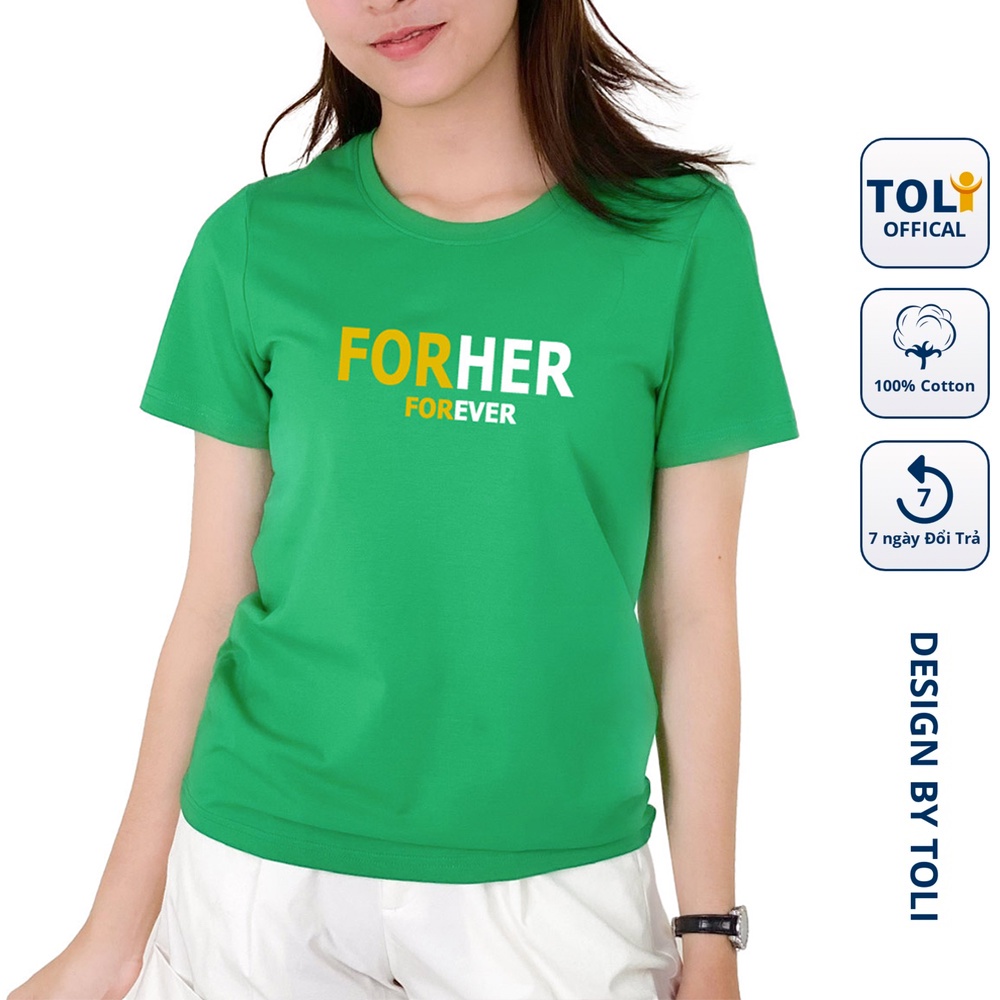Áo Thun Nữ TOLI Cổ Tròn in Forever, 100% Cotton 4 Chiều Mềm Mịn, Co Giãn, Form Suông Cơ Bản [Xanh Lá-4BR]