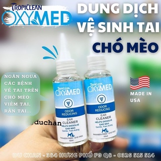 Dung dịch vệ sinh tai và mùi hôi dành cho Chó Mèo TropiClean - TROPICLEAN OXYMED EAR CLEANER FOR DOGS AND CATS