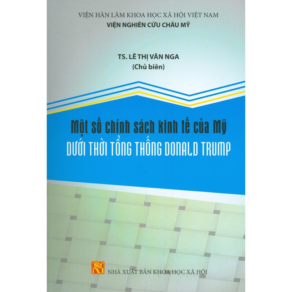 Sách - Một Số Chính Sách Kinh Tế Của Mỹ Dưới Thời Tổng Thống Donald Trump