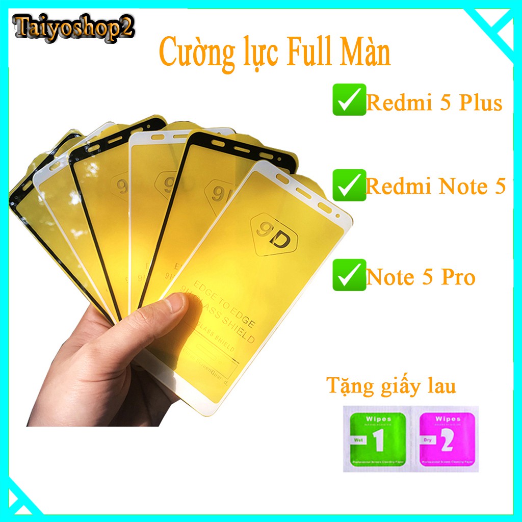 Kính Cường lực 9D Xiaomi Redmi 5 Plus/ Xiaomi Note 5/ Xiaomi Note 5 Pro FULL màn hình ,Tặng kèm giấy lau 1/2
